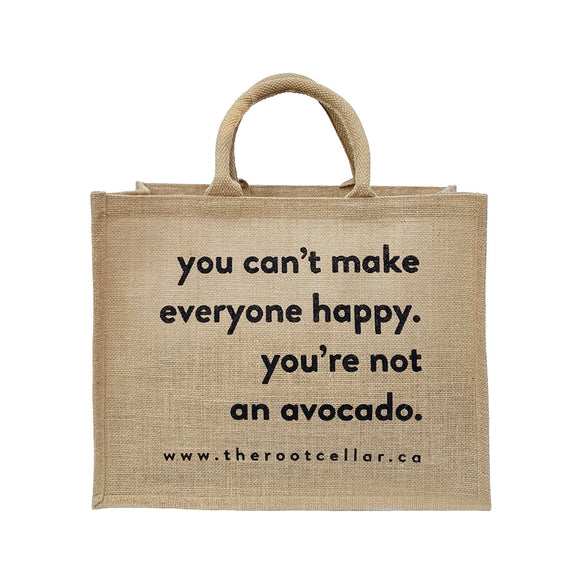 LARGE TOTE: You can't make everyone happy. You're not an avocado.