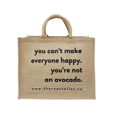 LARGE TOTE: You can't make everyone happy. You're not an avocado.